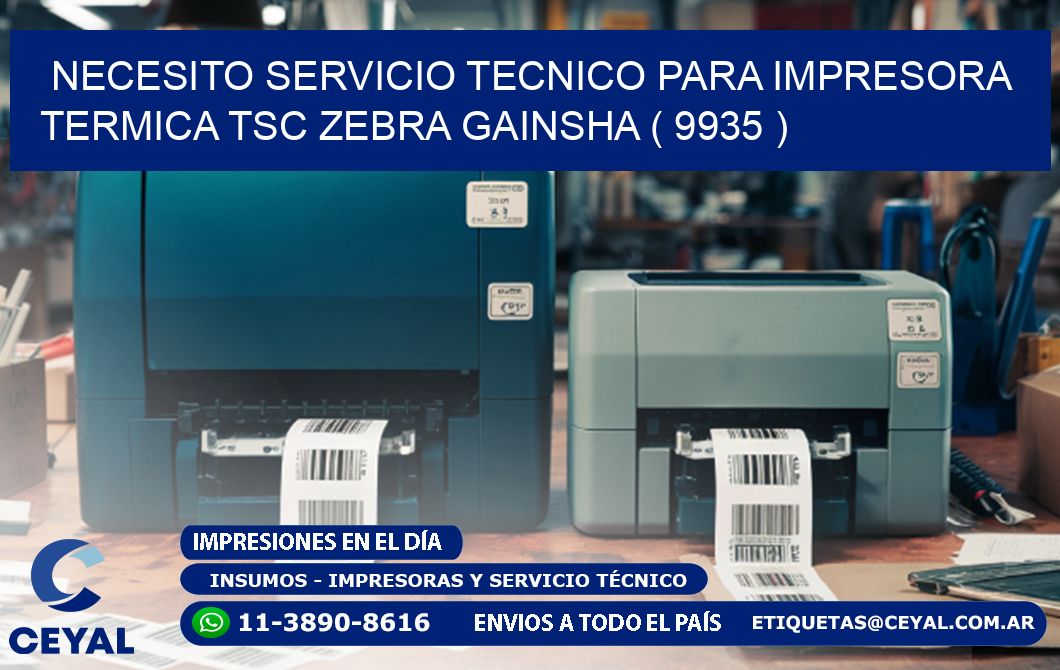 NECESITO SERVICIO TECNICO PARA IMPRESORA TERMICA TSC ZEBRA GAINSHA ( 9935 )