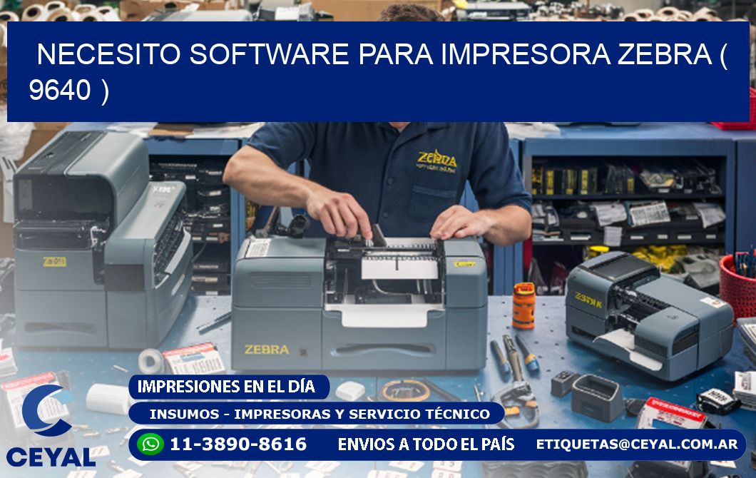 NECESITO SOFTWARE PARA IMPRESORA ZEBRA ( 9640 )