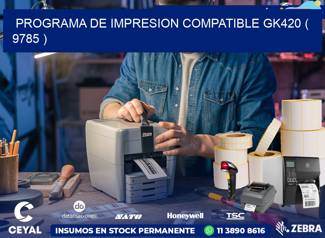 PROGRAMA DE IMPRESION COMPATIBLE GK420 ( 9785 )