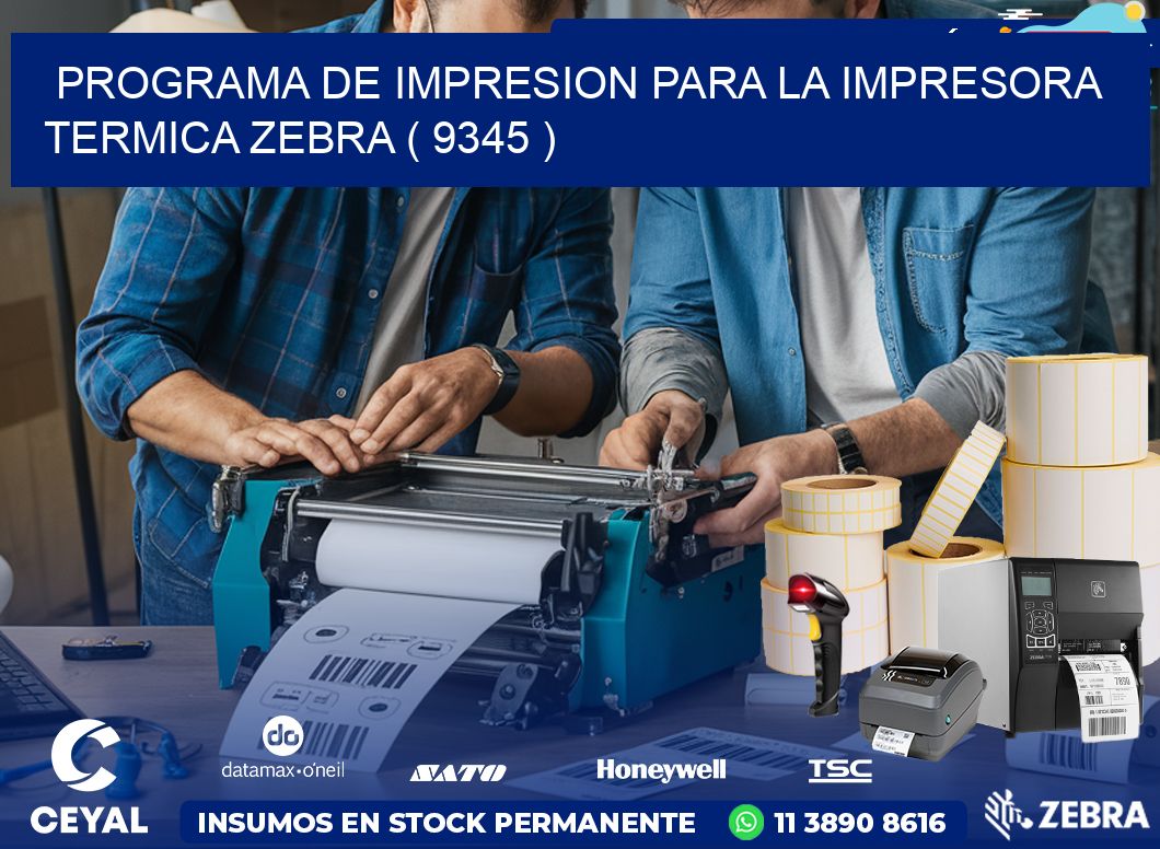 PROGRAMA DE IMPRESION PARA LA IMPRESORA TERMICA ZEBRA ( 9345 )