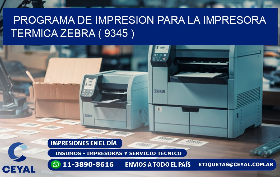 PROGRAMA DE IMPRESION PARA LA IMPRESORA TERMICA ZEBRA ( 9345 )