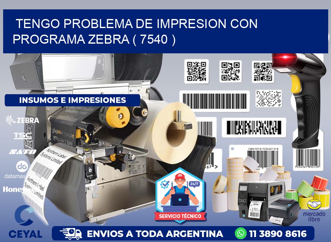 TENGO PROBLEMA DE IMPRESION CON PROGRAMA ZEBRA ( 7540 )