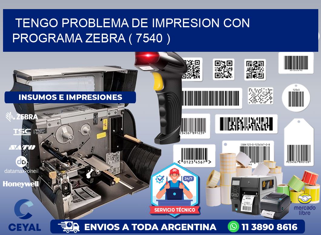 TENGO PROBLEMA DE IMPRESION CON PROGRAMA ZEBRA ( 7540 )