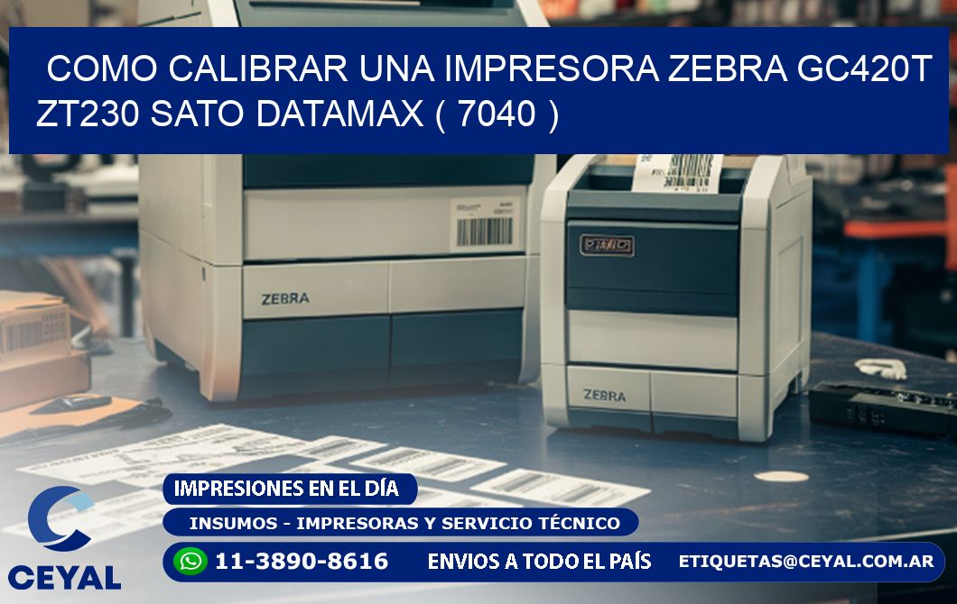 como calibrar una impresora zebra gc420t ZT230 SATO DATAMAX ( 7040 )