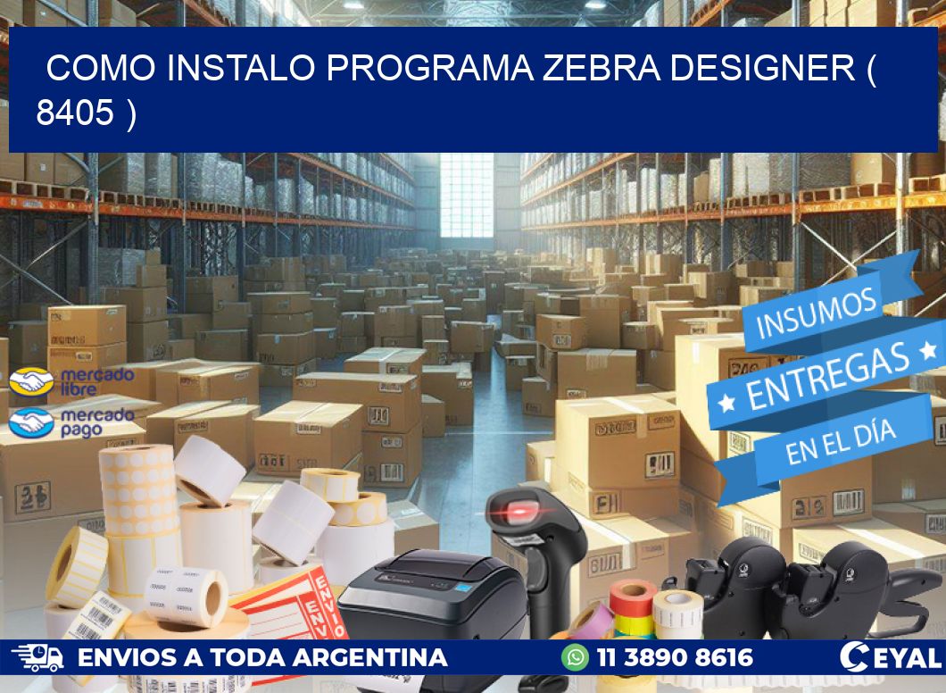 COMO INSTALO PROGRAMA ZEBRA DESIGNER ( 8405 )