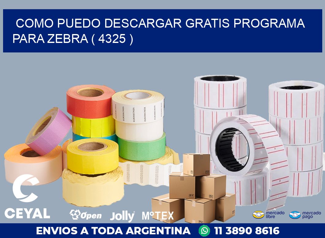 COMO PUEDO DESCARGAR GRATIS PROGRAMA PARA ZEBRA ( 4325 )