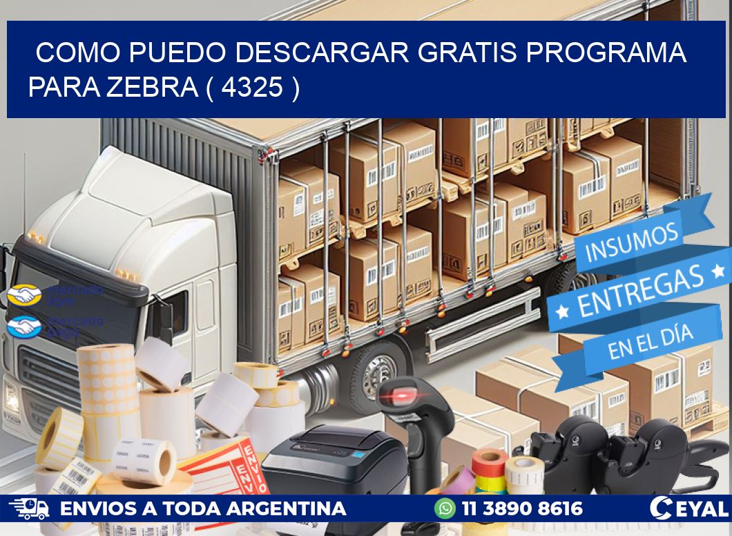 COMO PUEDO DESCARGAR GRATIS PROGRAMA PARA ZEBRA ( 4325 )