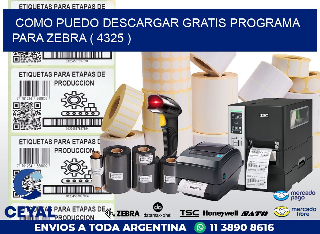 COMO PUEDO DESCARGAR GRATIS PROGRAMA PARA ZEBRA ( 4325 )