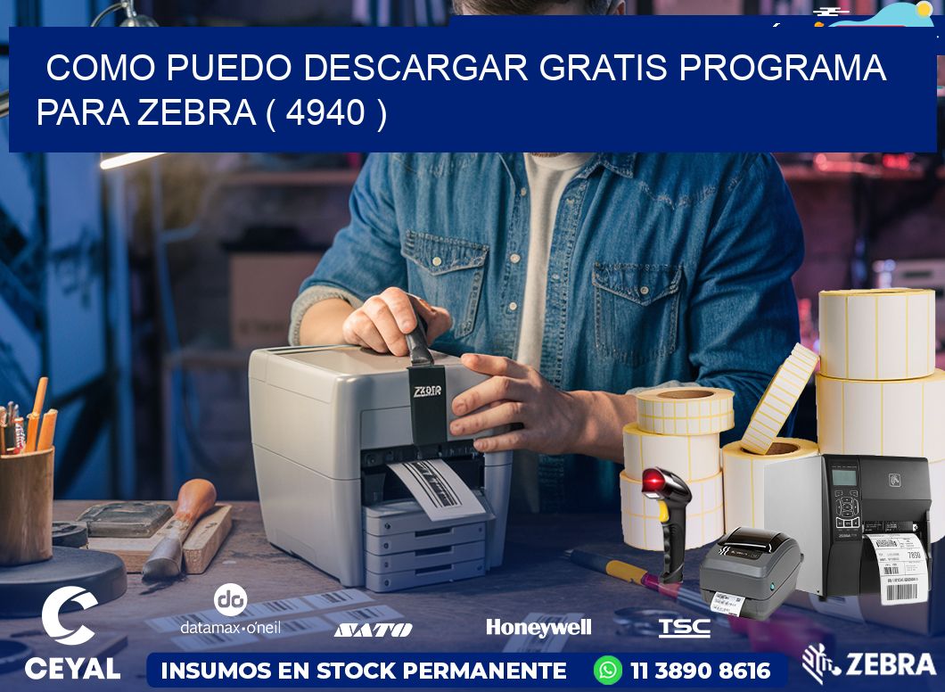 COMO PUEDO DESCARGAR GRATIS PROGRAMA PARA ZEBRA ( 4940 )