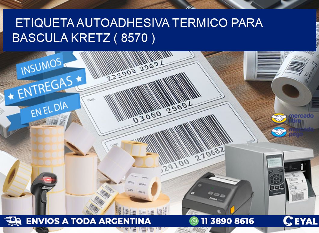 ETIQUETA AUTOADHESIVA TERMICO PARA BASCULA KRETZ ( 8570 )