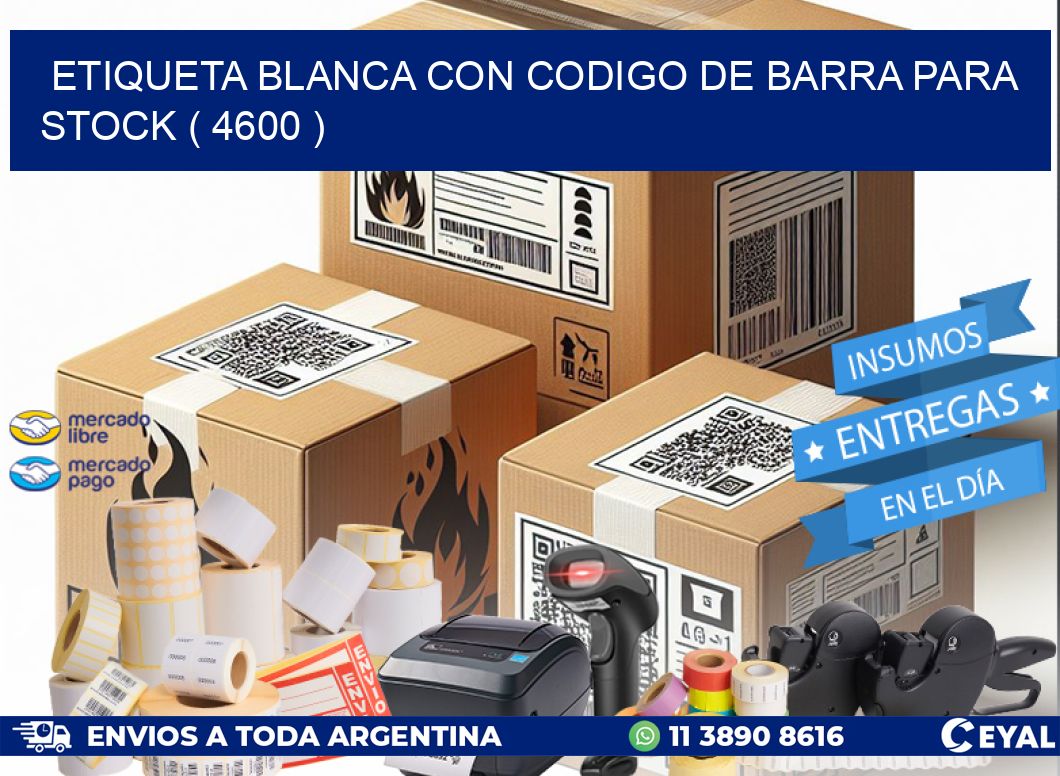 ETIQUETA BLANCA CON CODIGO DE BARRA PARA STOCK ( 4600 )