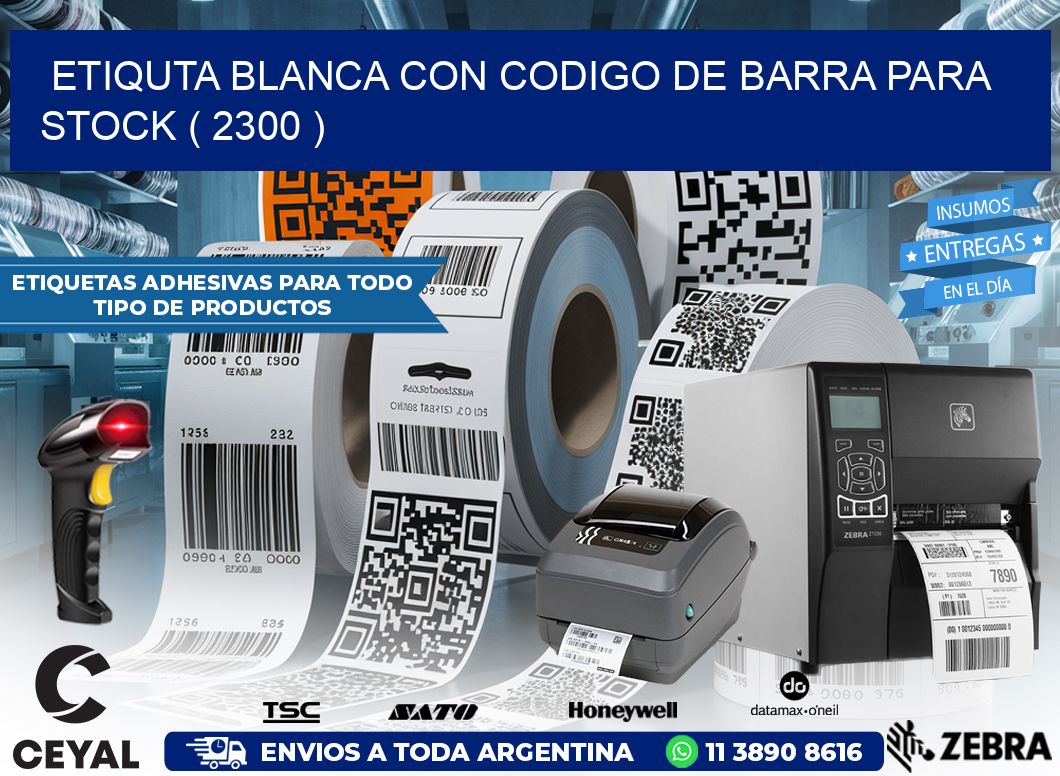 ETIQUTA BLANCA CON CODIGO DE BARRA PARA STOCK ( 2300 )