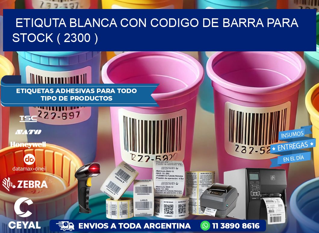 ETIQUTA BLANCA CON CODIGO DE BARRA PARA STOCK ( 2300 )