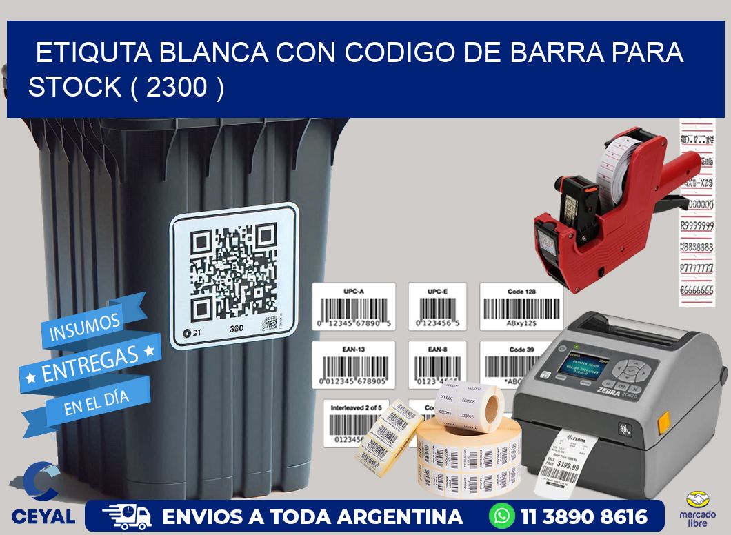 ETIQUTA BLANCA CON CODIGO DE BARRA PARA STOCK ( 2300 )