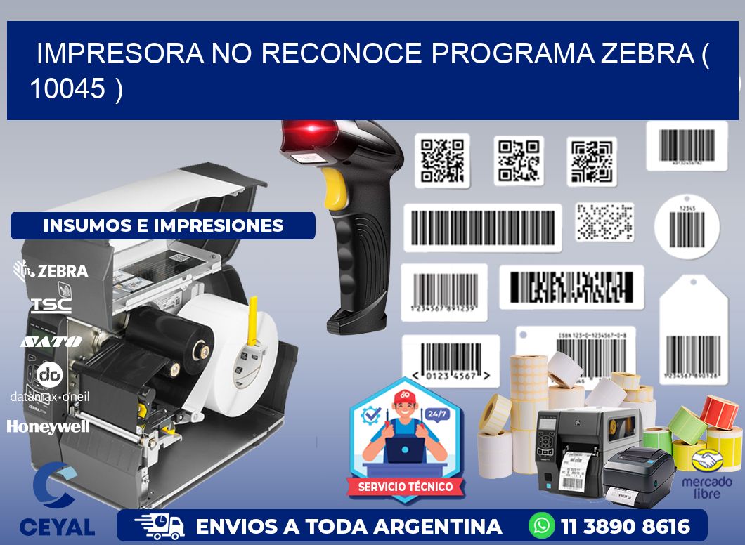 IMPRESORA NO RECONOCE PROGRAMA ZEBRA ( 10045 )