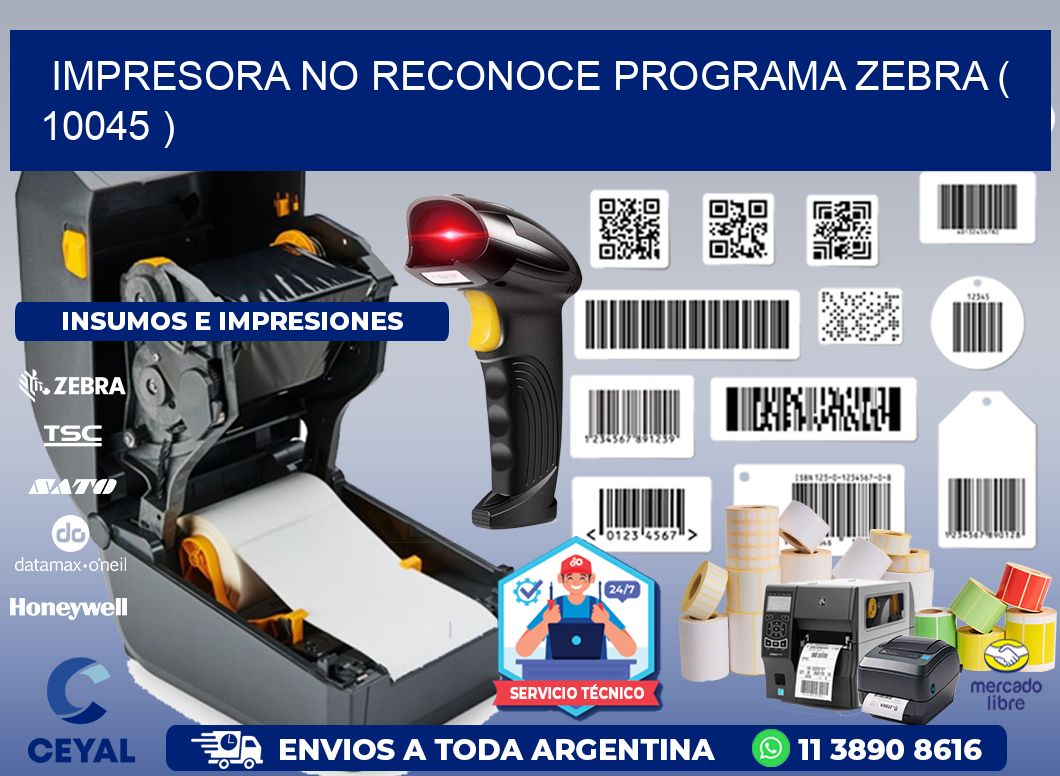 IMPRESORA NO RECONOCE PROGRAMA ZEBRA ( 10045 )