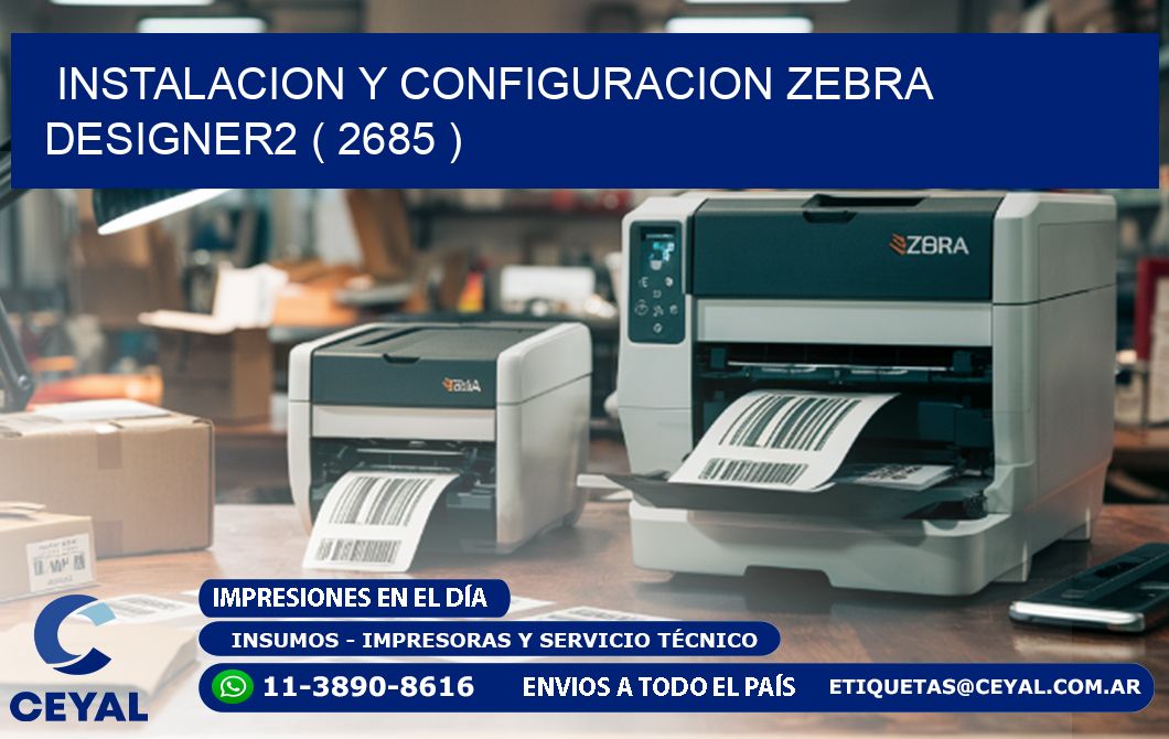 INSTALACION Y CONFIGURACION ZEBRA DESIGNER2 ( 2685 )