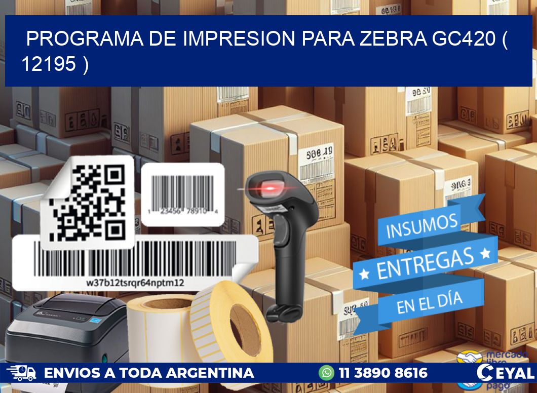 PROGRAMA DE IMPRESION PARA ZEBRA GC420 ( 12195 )