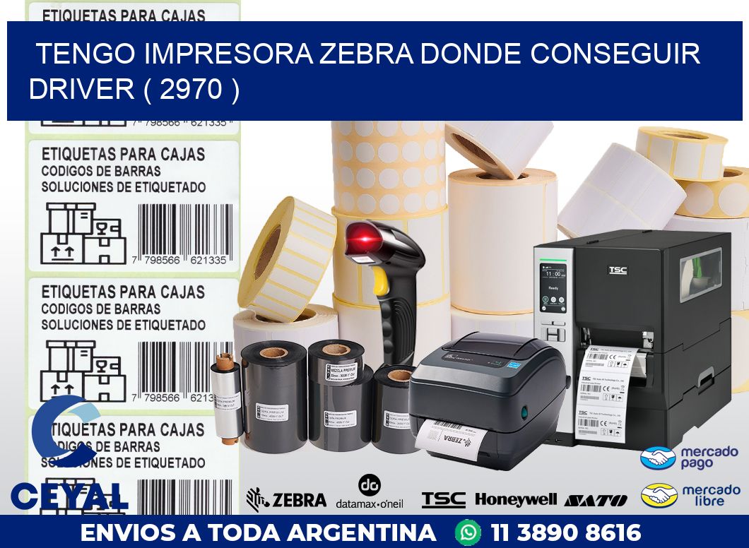 TENGO IMPRESORA ZEBRA DONDE CONSEGUIR DRIVER ( 2970 )