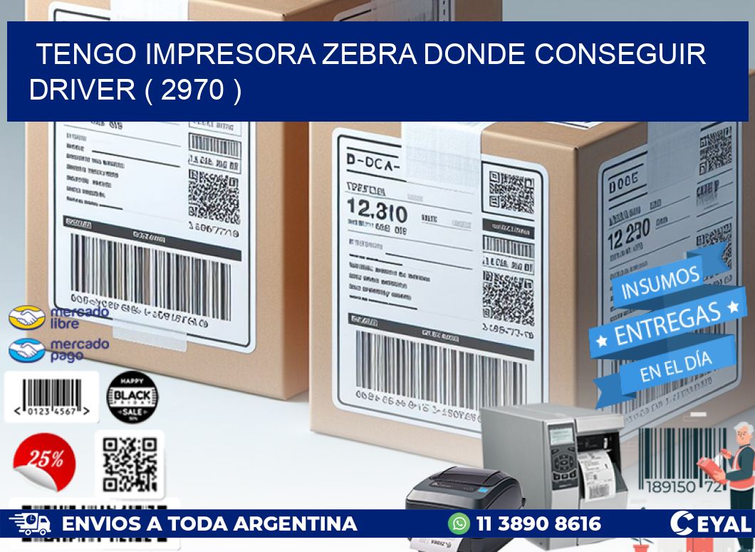 TENGO IMPRESORA ZEBRA DONDE CONSEGUIR DRIVER ( 2970 )