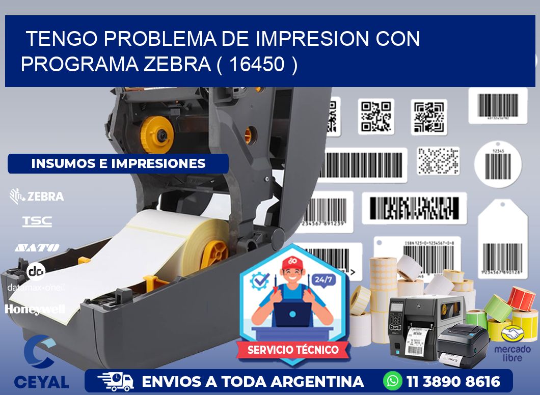 TENGO PROBLEMA DE IMPRESION CON PROGRAMA ZEBRA ( 16450 )