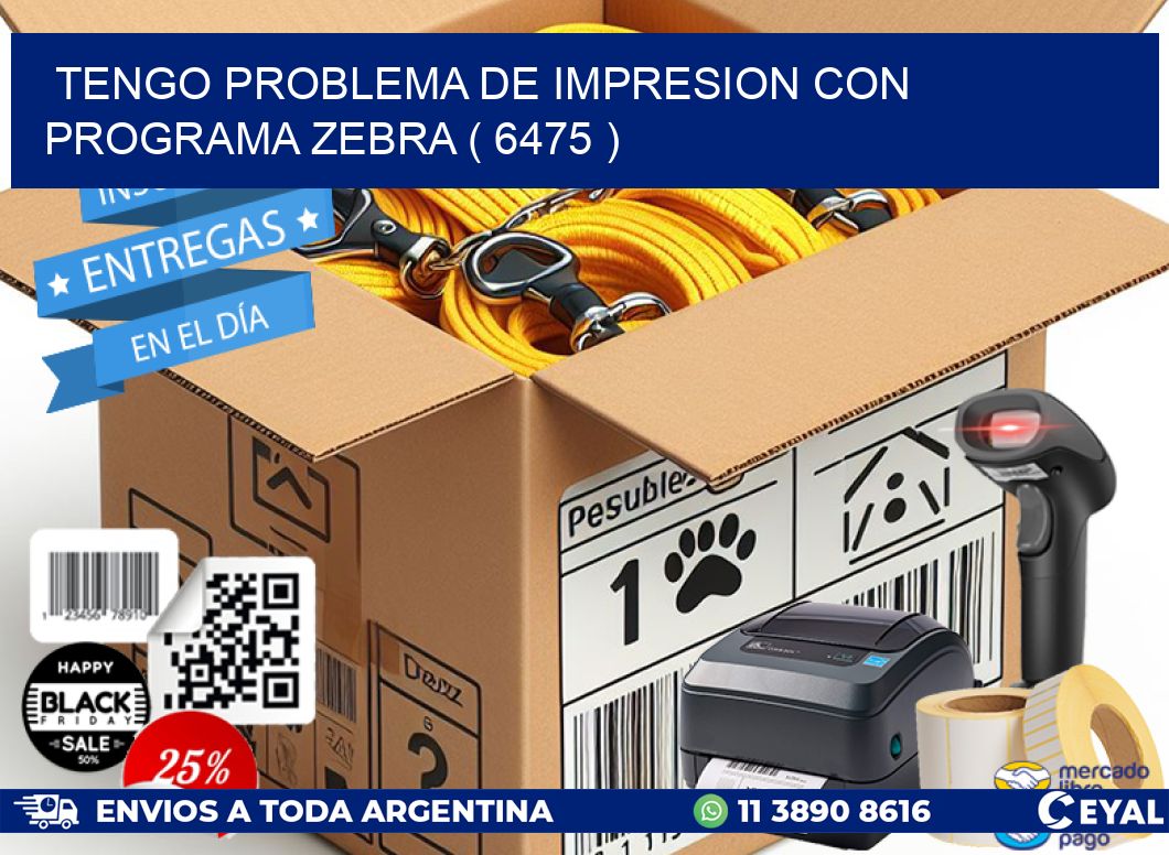 TENGO PROBLEMA DE IMPRESION CON PROGRAMA ZEBRA ( 6475 )