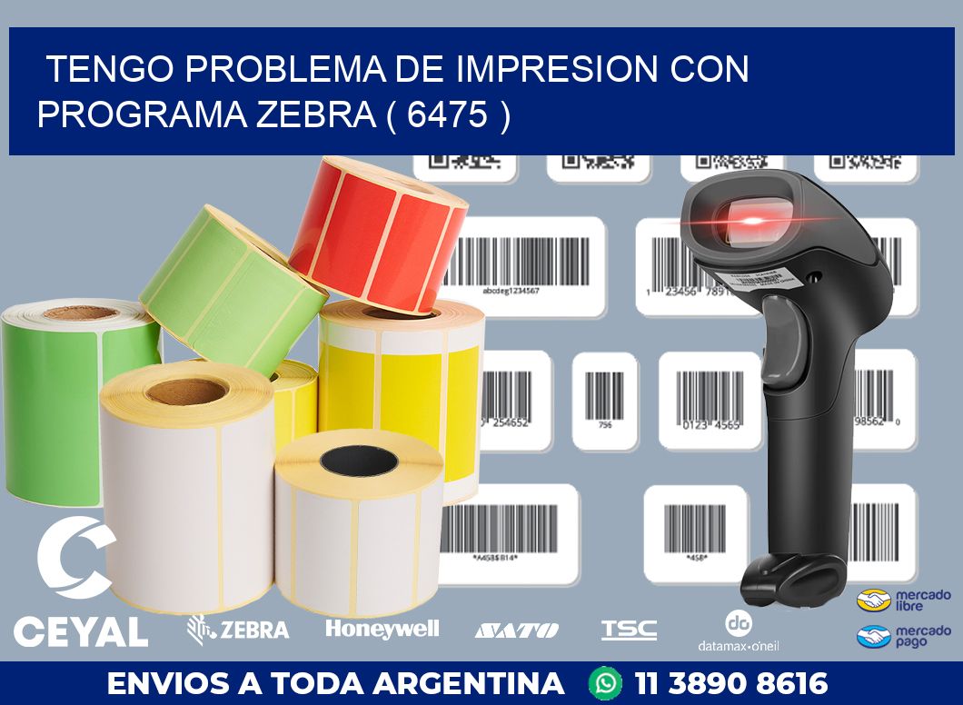 TENGO PROBLEMA DE IMPRESION CON PROGRAMA ZEBRA ( 6475 )