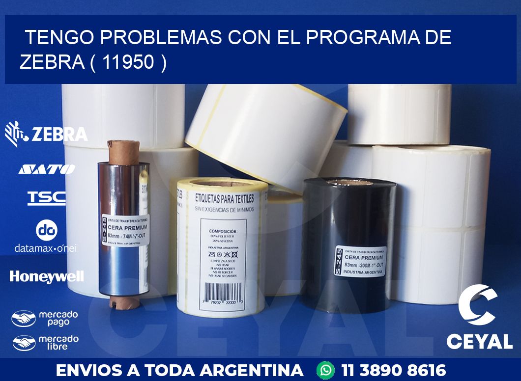 TENGO PROBLEMAS CON EL PROGRAMA DE ZEBRA ( 11950 )