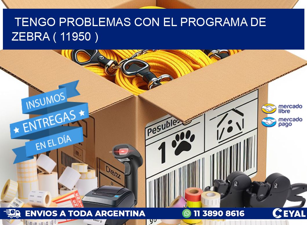 TENGO PROBLEMAS CON EL PROGRAMA DE ZEBRA ( 11950 )