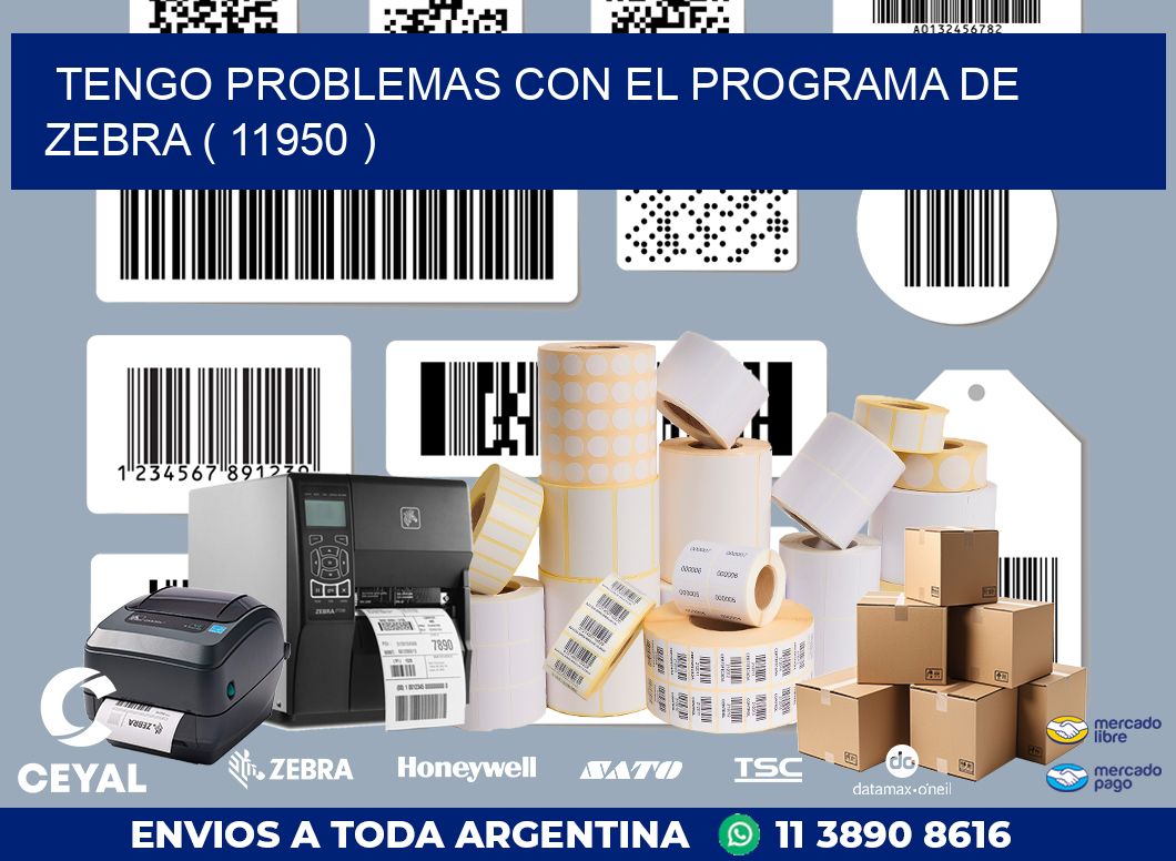 TENGO PROBLEMAS CON EL PROGRAMA DE ZEBRA ( 11950 )