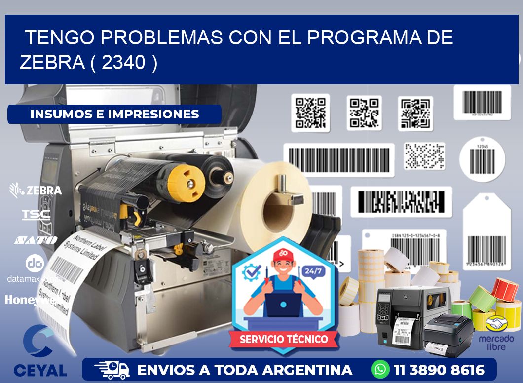 TENGO PROBLEMAS CON EL PROGRAMA DE ZEBRA ( 2340 )