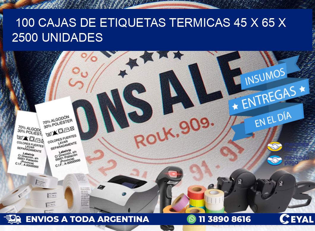 100 CAJAS DE ETIQUETAS TERMICAS 45 x 65 X 2500 UNIDADES