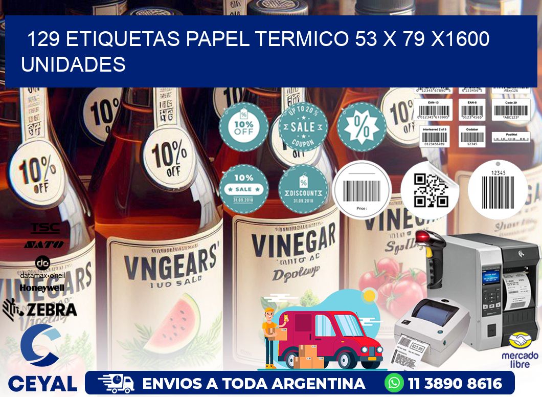 129 ETIQUETAS PAPEL TERMICO 53 x 79 X1600 UNIDADES