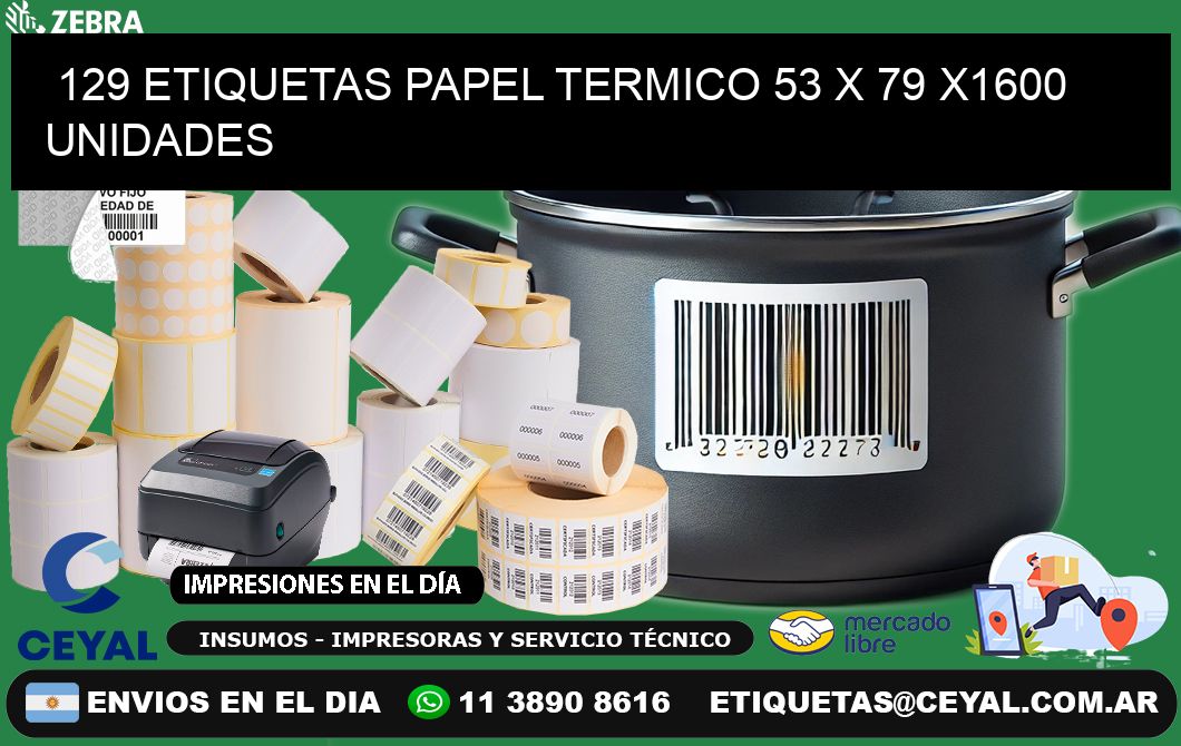 129 ETIQUETAS PAPEL TERMICO 53 x 79 X1600 UNIDADES