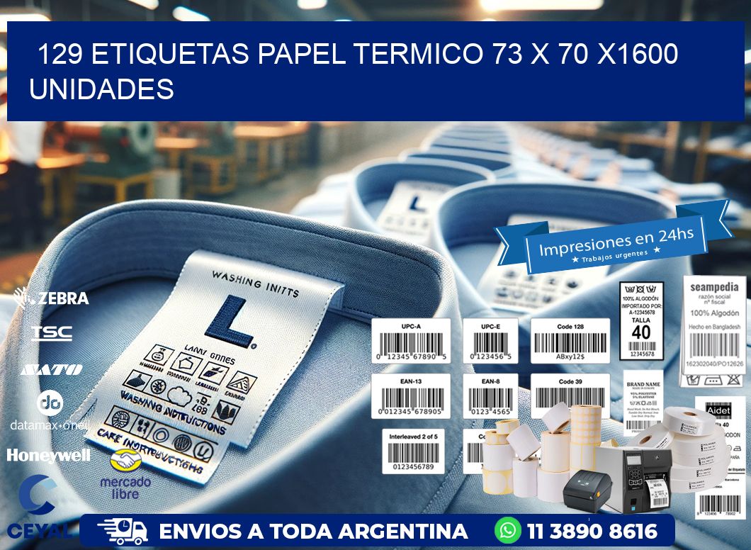 129 ETIQUETAS PAPEL TERMICO 73 x 70 X1600 UNIDADES