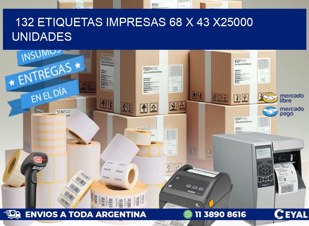 132 ETIQUETAS IMPRESAS 68 x 43 X25000 UNIDADES