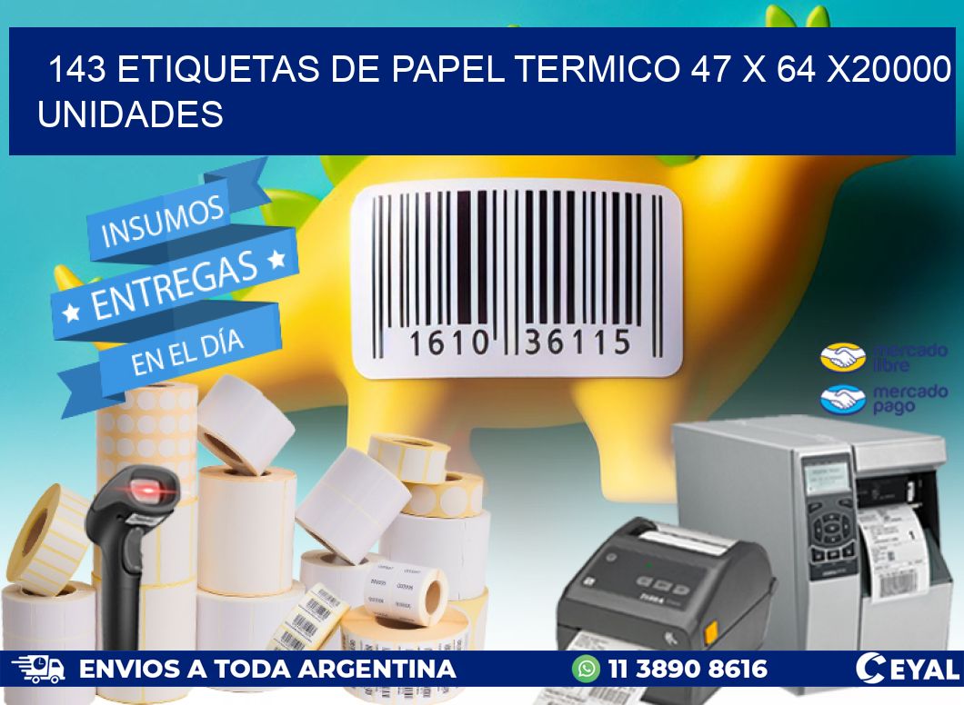 143 ETIQUETAS DE PAPEL TERMICO 47 x 64 X20000 UNIDADES