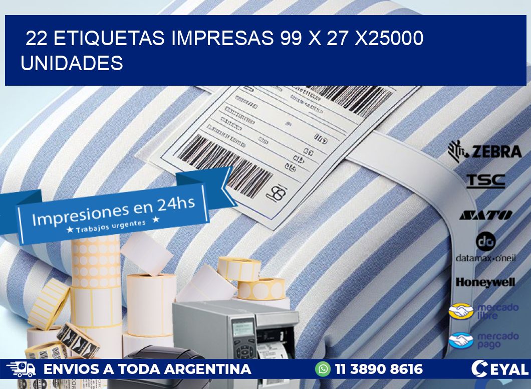 22 ETIQUETAS IMPRESAS 99 x 27 X25000 UNIDADES