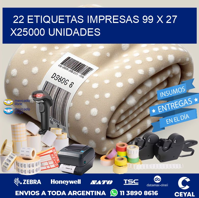 22 ETIQUETAS IMPRESAS 99 x 27 X25000 UNIDADES