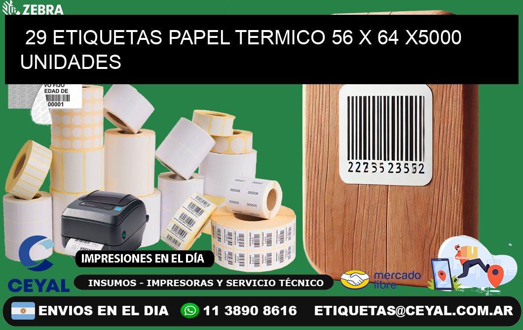 29 ETIQUETAS PAPEL TERMICO 56 x 64 X5000 UNIDADES