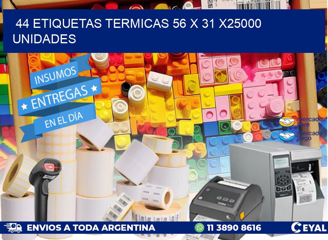 44 ETIQUETAS TERMICAS 56 x 31 X25000 UNIDADES