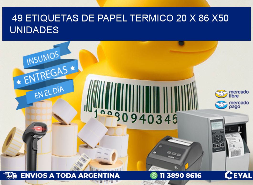 49 ETIQUETAS DE PAPEL TERMICO 20 x 86 x50 UNIDADES