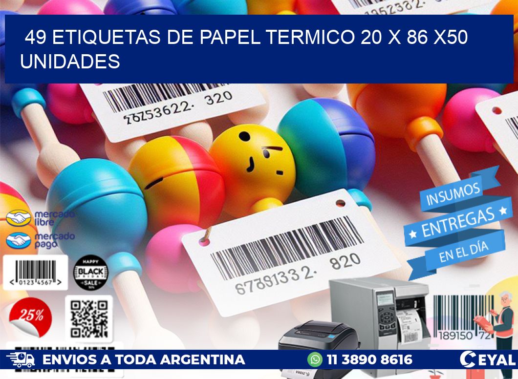 49 ETIQUETAS DE PAPEL TERMICO 20 x 86 x50 UNIDADES