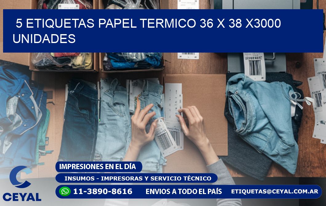 5 ETIQUETAS PAPEL TERMICO 36 x 38 X3000 UNIDADES