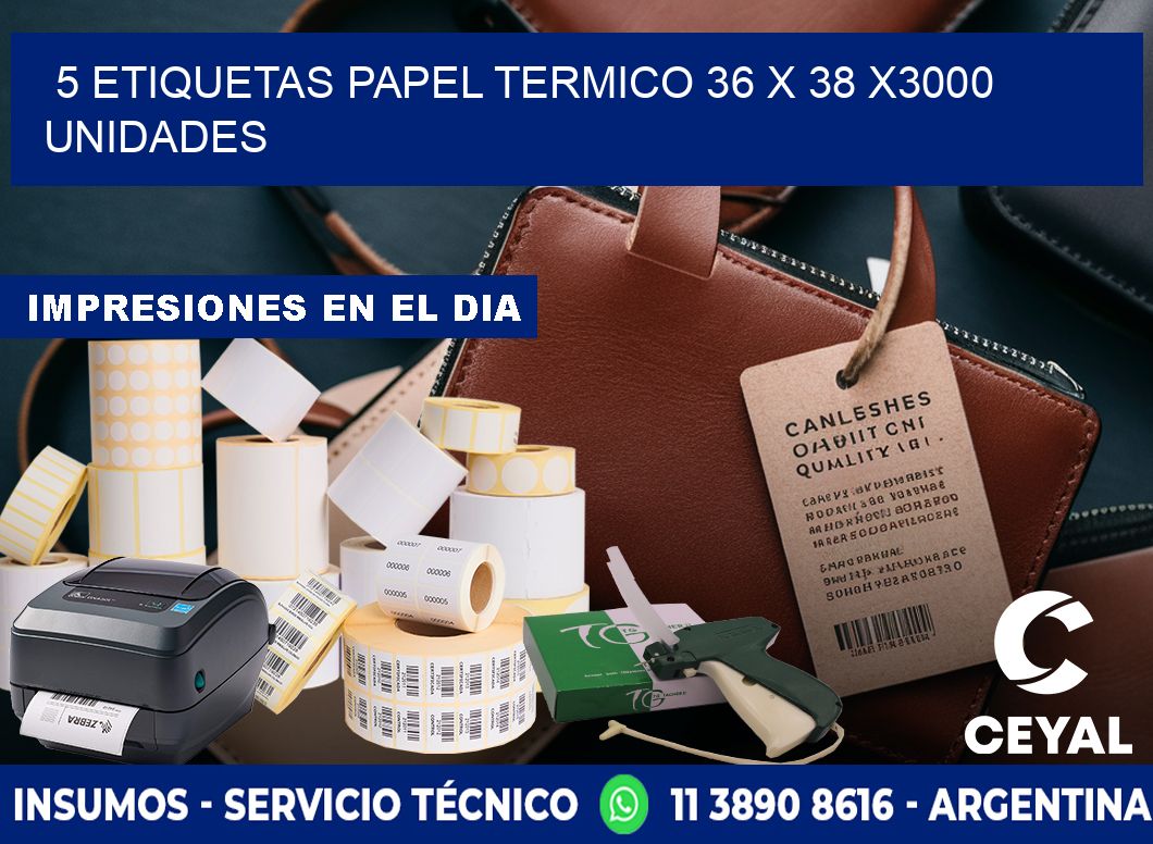 5 ETIQUETAS PAPEL TERMICO 36 x 38 X3000 UNIDADES