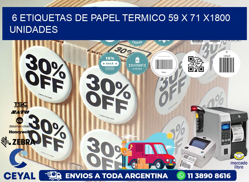 6 ETIQUETAS DE PAPEL TERMICO 59 x 71 X1800 UNIDADES