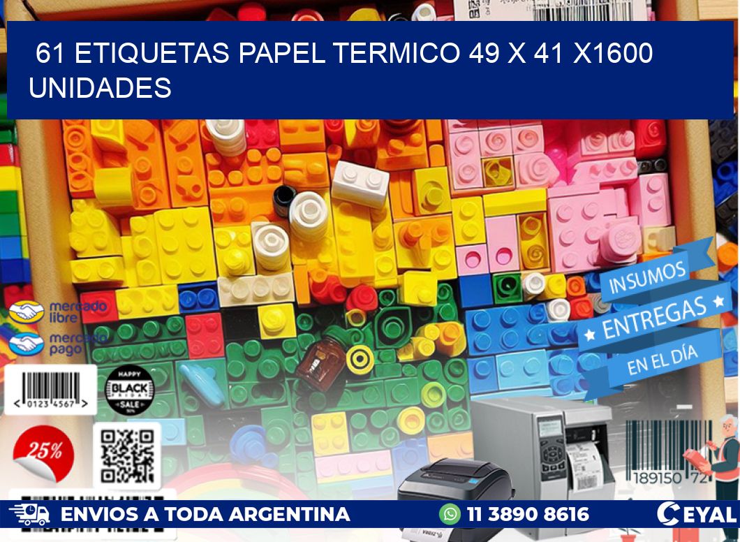 61 ETIQUETAS PAPEL TERMICO 49 x 41 X1600 UNIDADES