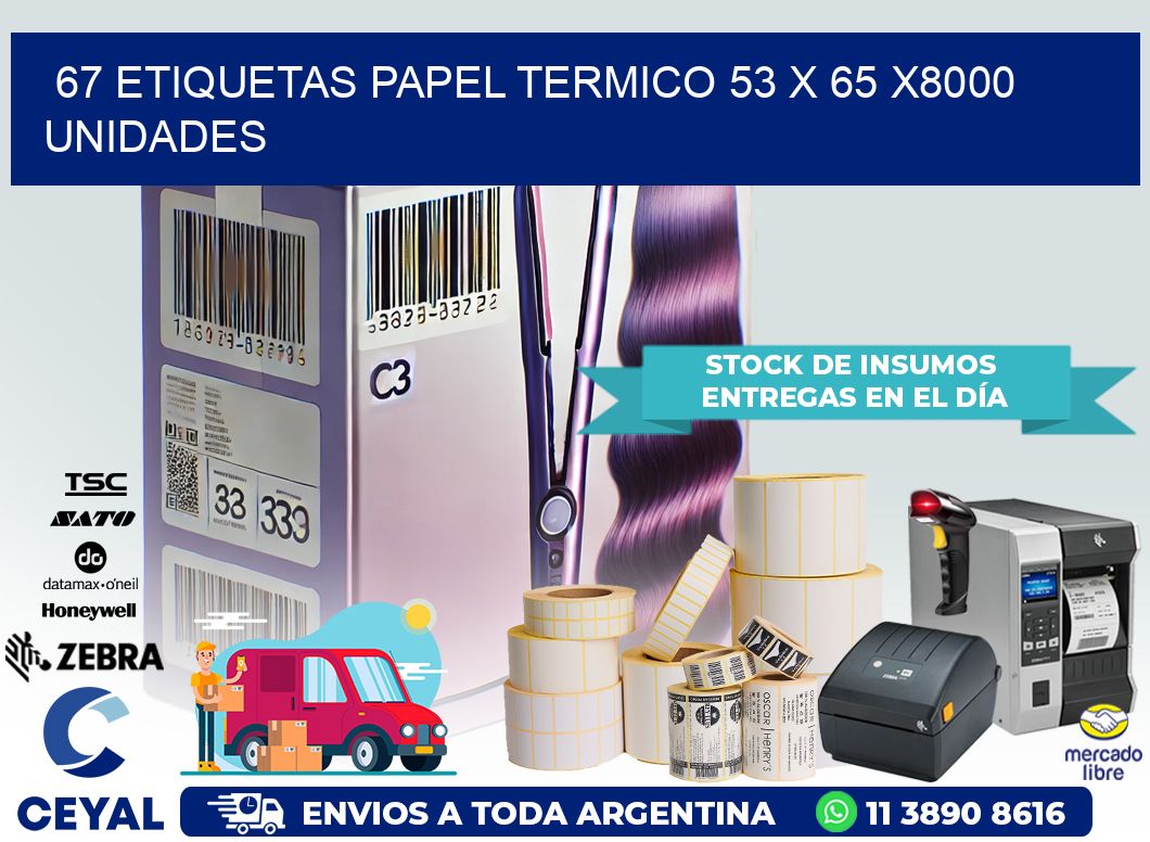 67 ETIQUETAS PAPEL TERMICO 53 x 65 X8000 UNIDADES