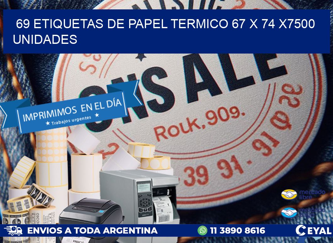 69 ETIQUETAS DE PAPEL TERMICO 67 x 74 X7500 UNIDADES