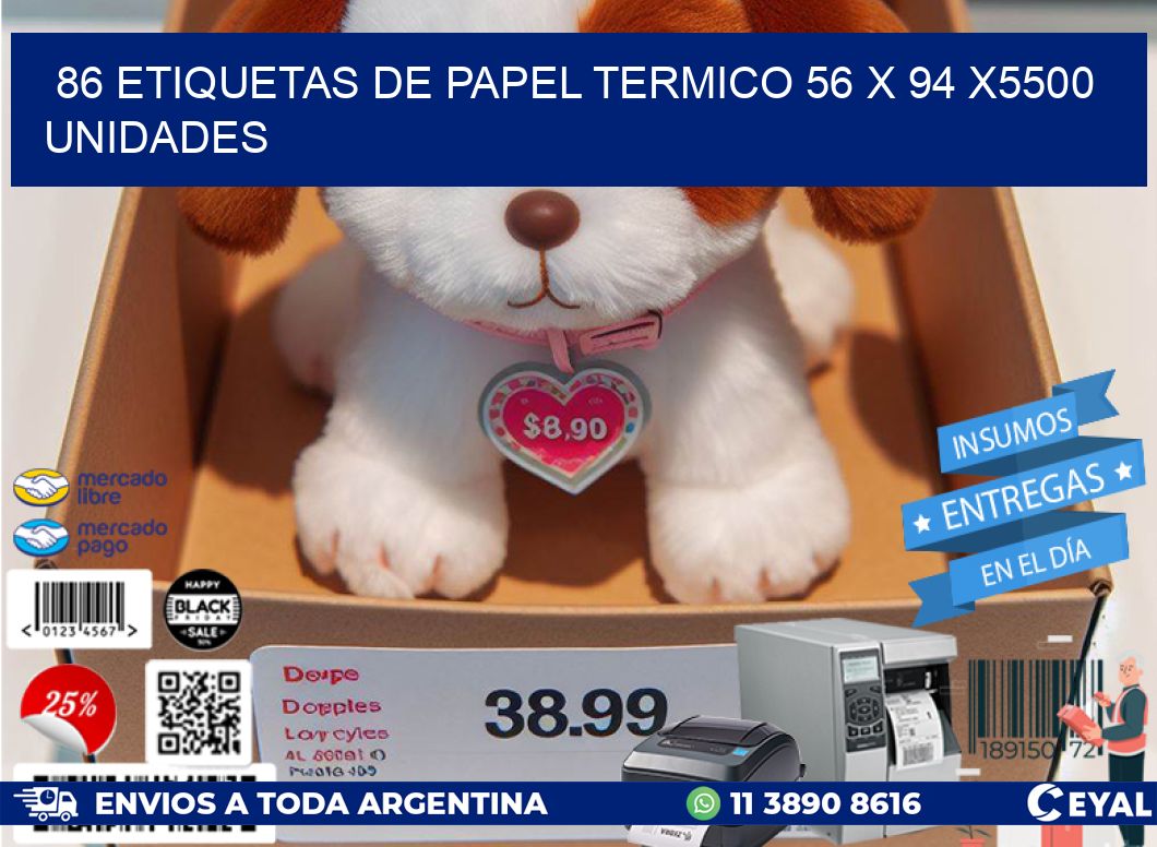 86 ETIQUETAS DE PAPEL TERMICO 56 x 94 X5500 UNIDADES